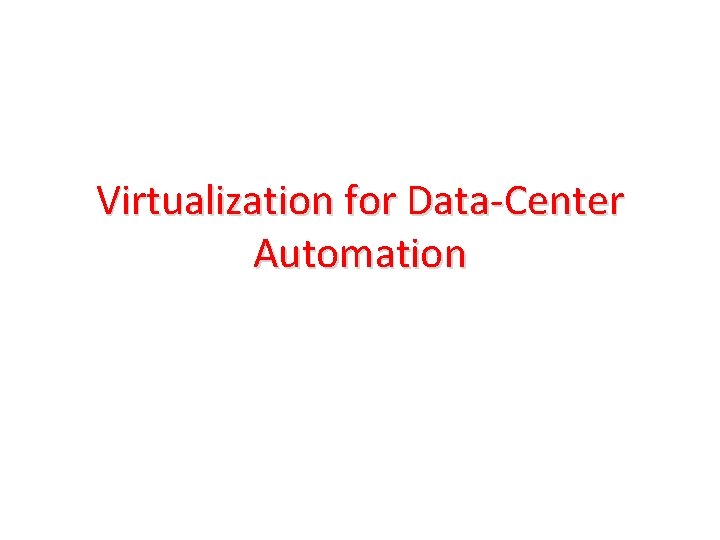 Virtualization for Data-Center Automation 