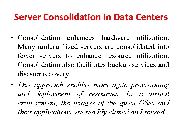 Server Consolidation in Data Centers • Consolidation enhances hardware utilization. Many underutilized servers are