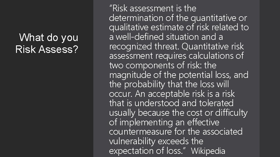 What do you Risk Assess? “Risk assessment is the determination of the quantitative or