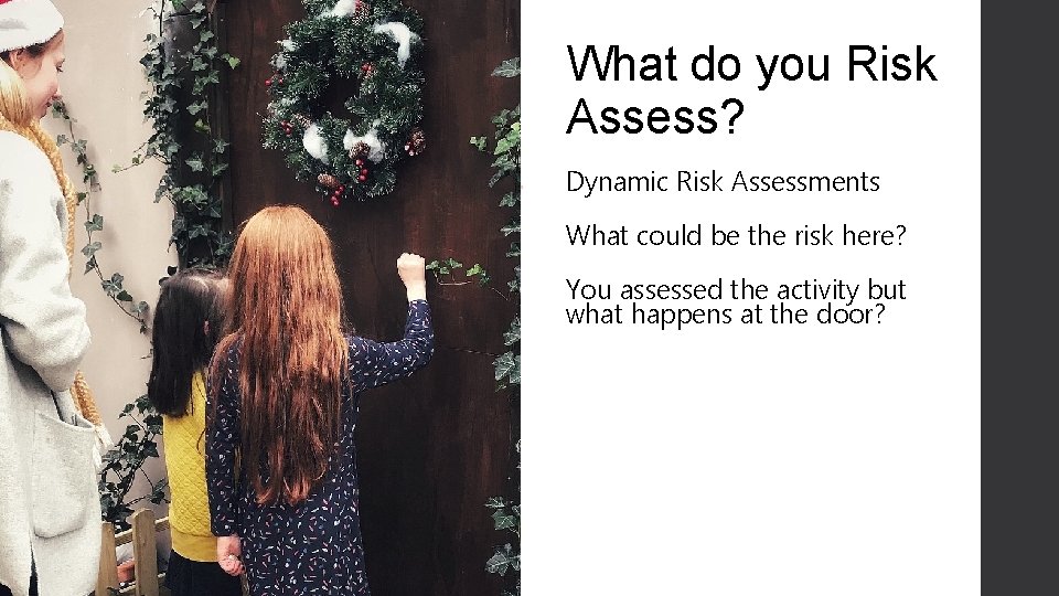 What do you Risk Assess? Dynamic Risk Assessments What could be the risk here?