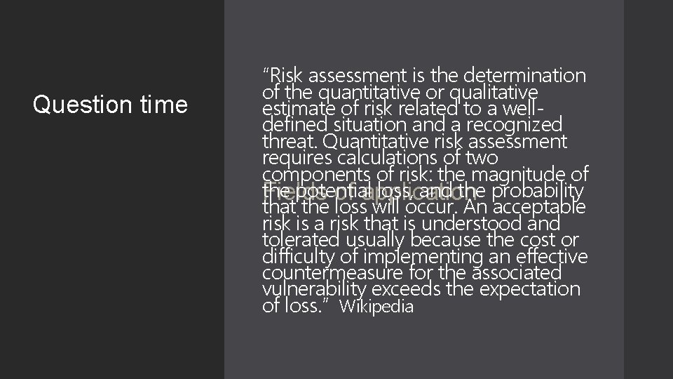 Question time “Risk assessment is the determination of the quantitative or qualitative estimate of