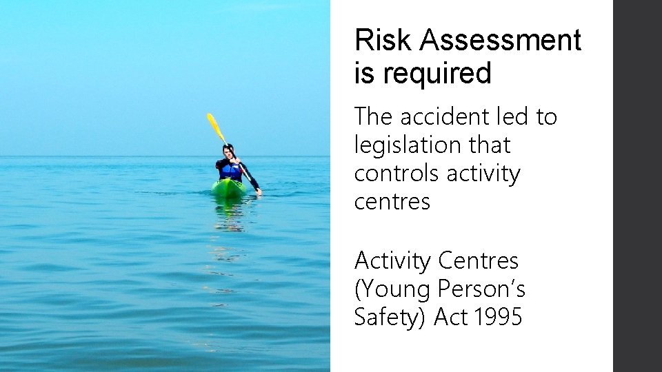 Risk Assessment is required The accident led to legislation that controls activity centres Activity