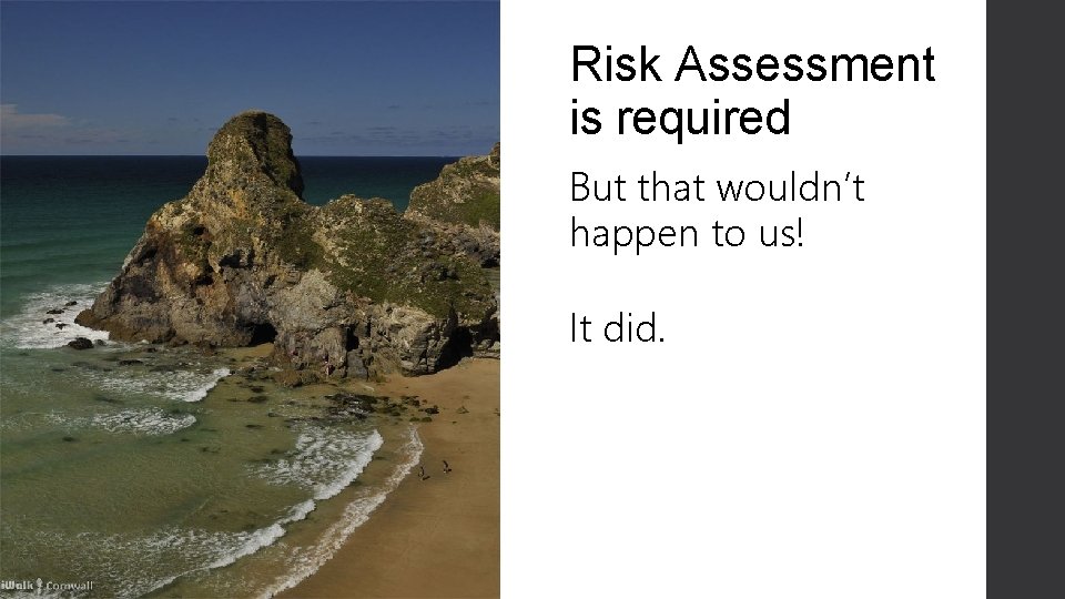 Risk Assessment is required But that wouldn’t happen to us! It did. 