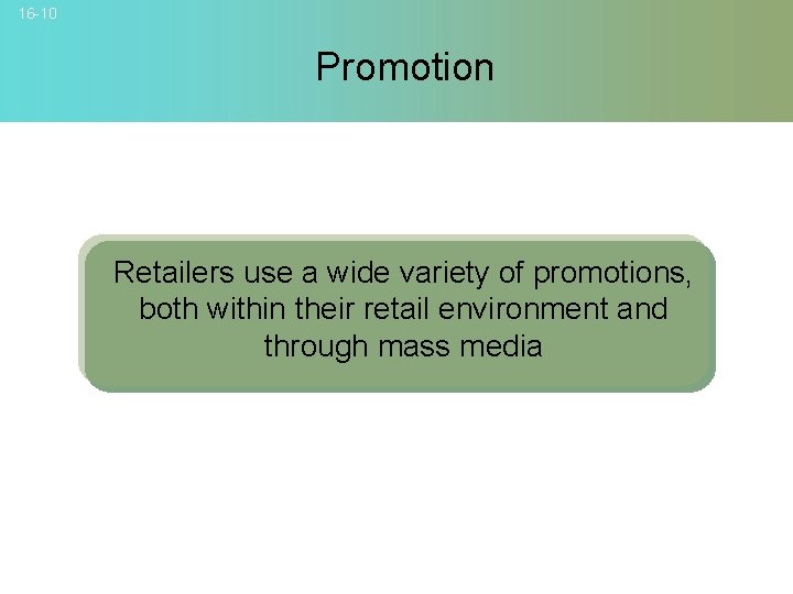 16 -10 Promotion Retailers use a wide variety of promotions, both within their retail