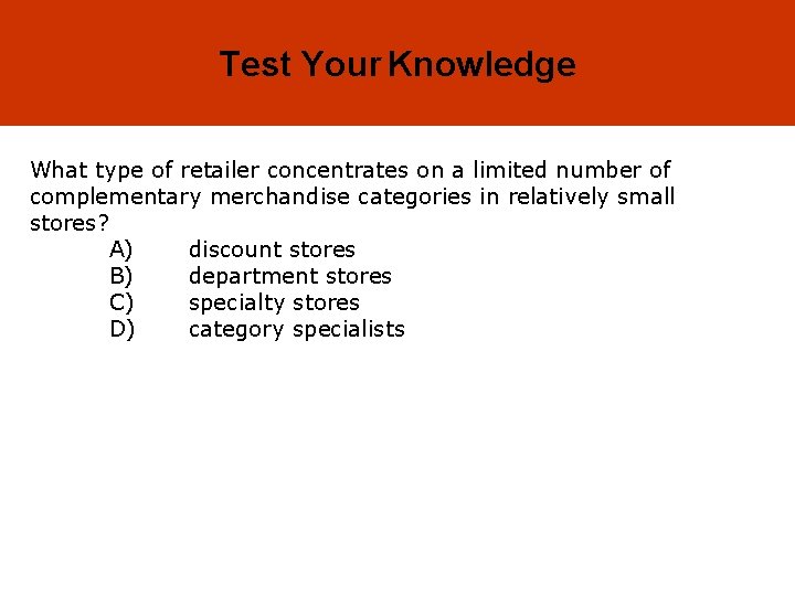 16 -18 Test Your Knowledge What type of retailer concentrates on a limited number