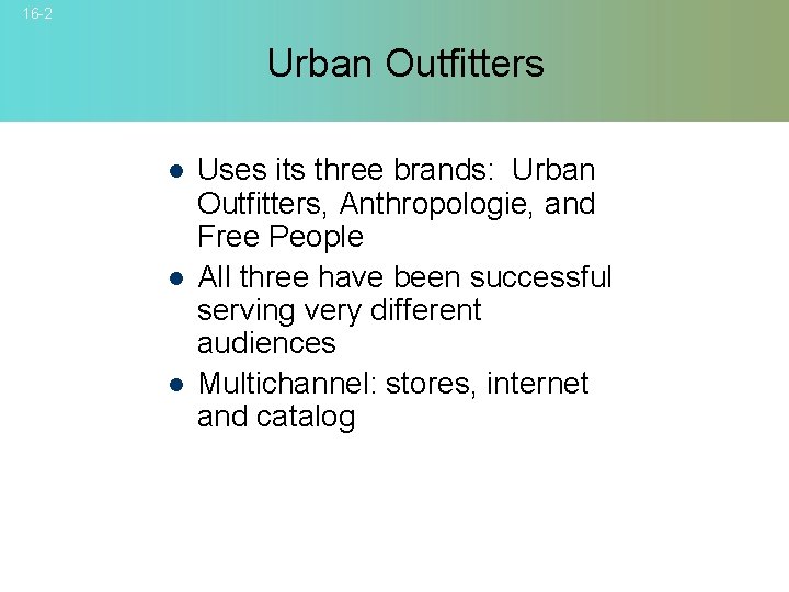 16 -2 Urban Outfitters l l l Uses its three brands: Urban Outfitters, Anthropologie,