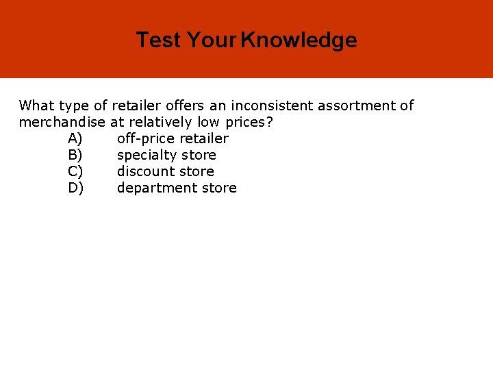 16 -25 Test Your Knowledge What type of retailer offers an inconsistent assortment of