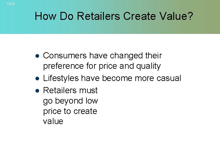 16 -6 How Do Retailers Create Value? l l l Consumers have changed their