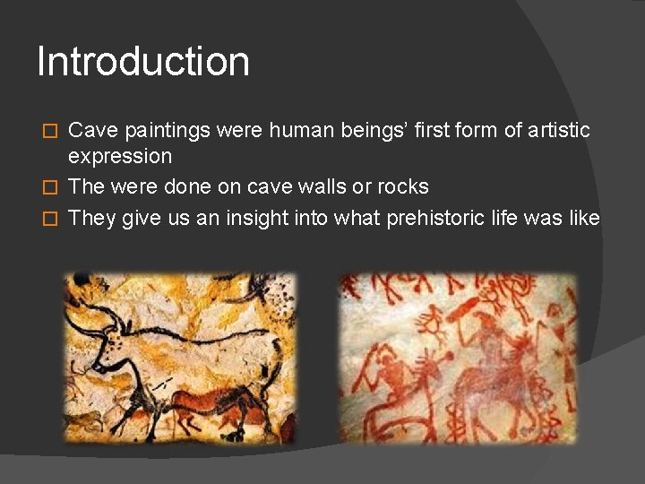 Introduction Cave paintings were human beings’ first form of artistic expression � The were