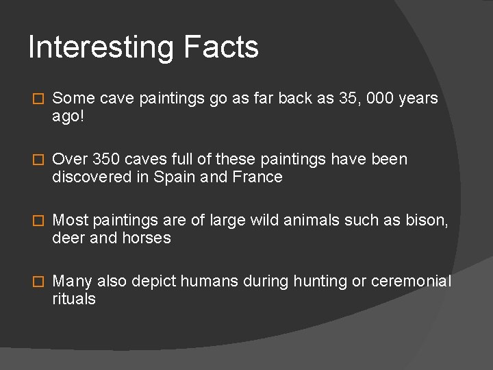 Interesting Facts � Some cave paintings go as far back as 35, 000 years