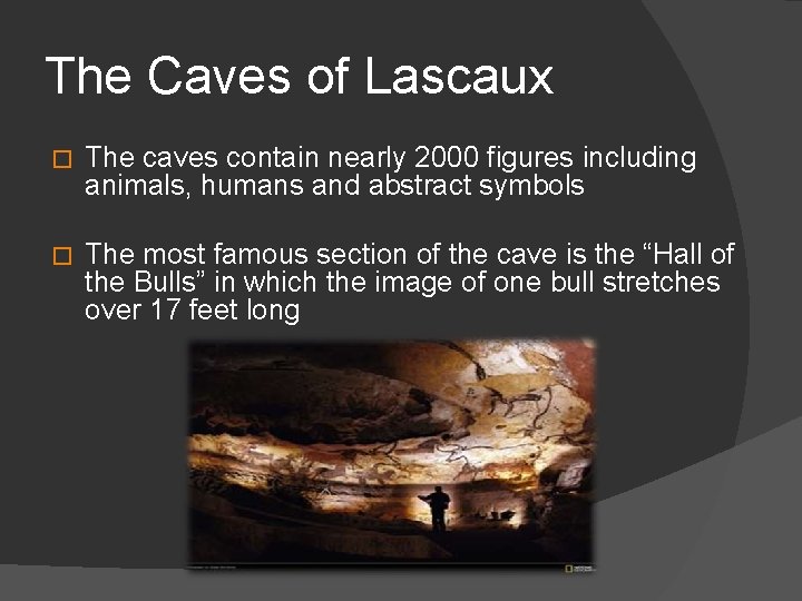 The Caves of Lascaux � The caves contain nearly 2000 figures including animals, humans