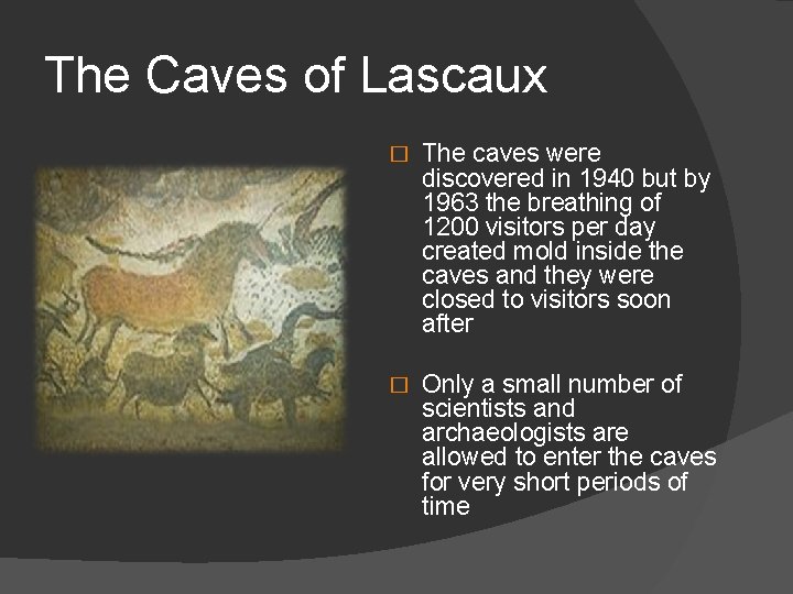 The Caves of Lascaux � The caves were discovered in 1940 but by 1963