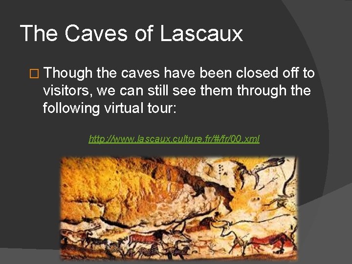 The Caves of Lascaux � Though the caves have been closed off to visitors,