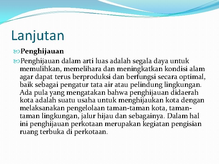 Lanjutan Penghijauan dalam arti luas adalah segala daya untuk memulihkan, memelihara dan meningkatkan kondisi