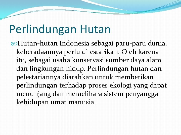 Perlindungan Hutan-hutan Indonesia sebagai paru-paru dunia, keberadaannya perlu dilestarikan. Oleh karena itu, sebagai usaha