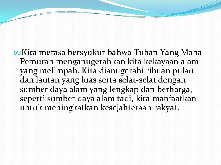  Kita merasa bersyukur bahwa Tuhan Yang Maha Pemurah menganugerahkan kita kekayaan alam yang