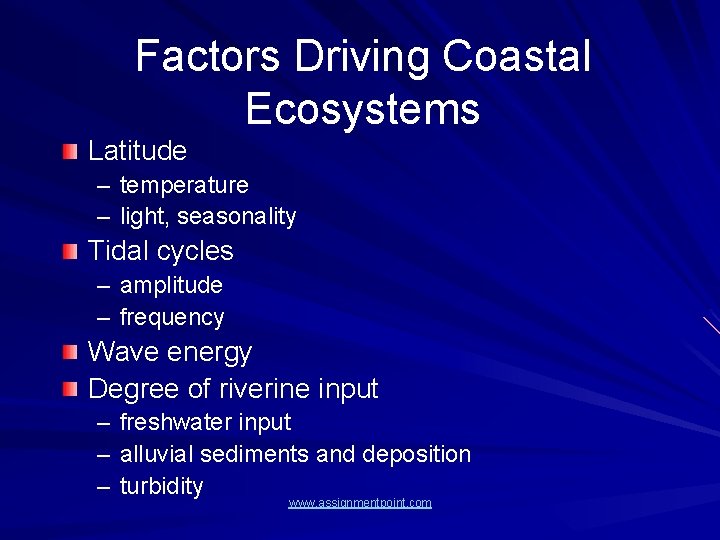 Factors Driving Coastal Ecosystems Latitude – temperature – light, seasonality Tidal cycles – amplitude