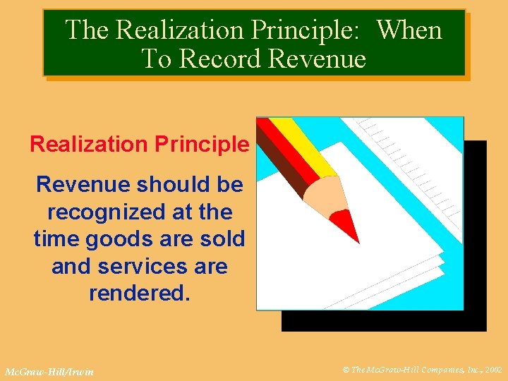 The Realization Principle: When To Record Revenue Realization Principle Revenue should be recognized at