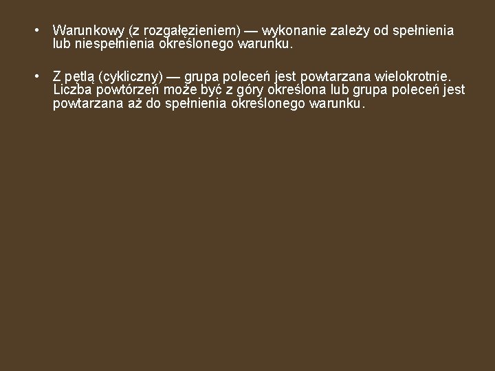  • Warunkowy (z rozgałęzieniem) — wykonanie zależy od spełnienia lub niespełnienia określonego warunku.