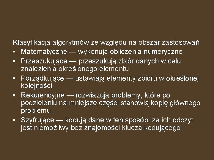 Klasyfikacja algorytmów ze względu na obszar zastosowań • Matematyczne — wykonują obliczenia numeryczne •