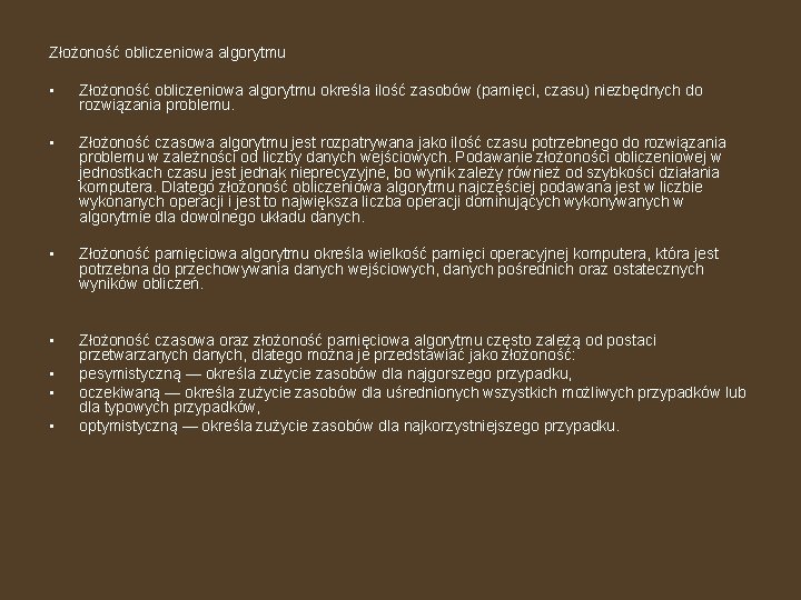 Złożoność obliczeniowa algorytmu • Złożoność obliczeniowa algorytmu określa ilość zasobów (pamięci, czasu) niezbędnych do