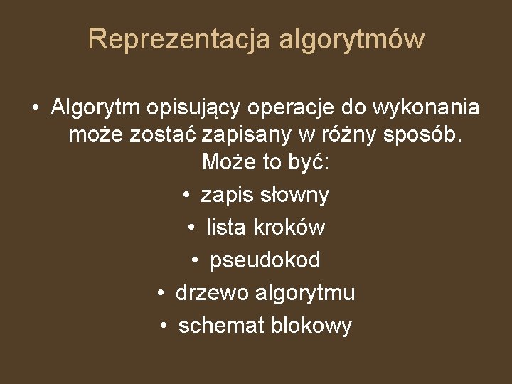 Reprezentacja algorytmów • Algorytm opisujący operacje do wykonania może zostać zapisany w różny sposób.