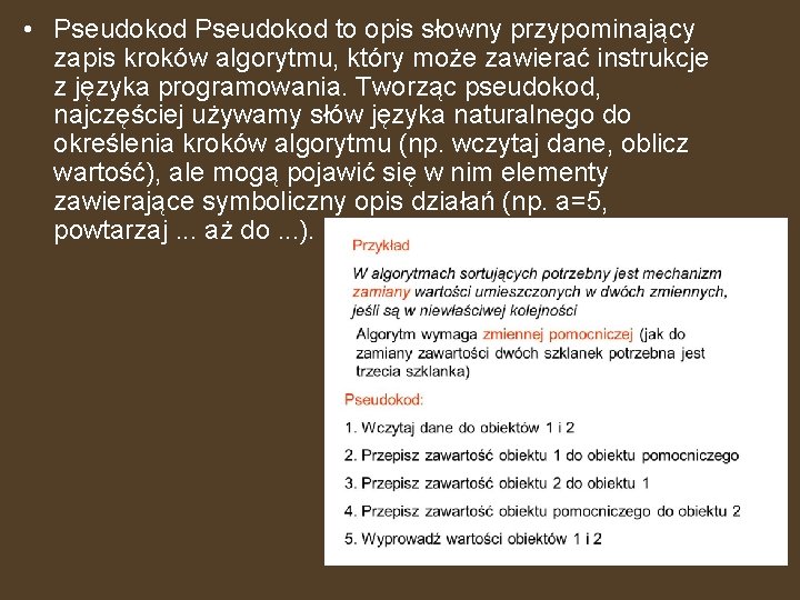  • Pseudokod to opis słowny przypominający zapis kroków algorytmu, który może zawierać instrukcje