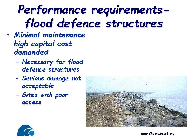Performance requirementsflood defence structures • Minimal maintenance high capital cost demanded – Necessary for