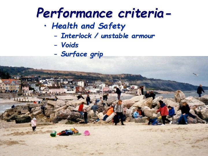 Performance criteria • Health and Safety – – – Interlock / unstable armour Voids