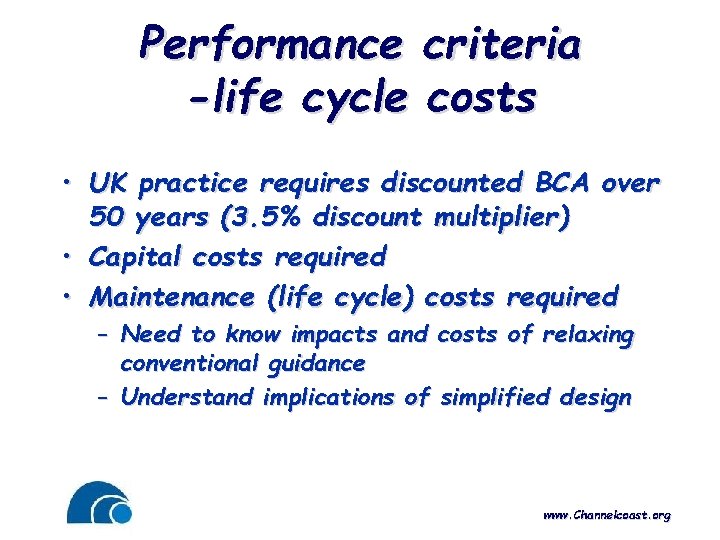 Performance criteria -life cycle costs • UK practice requires discounted BCA over 50 years
