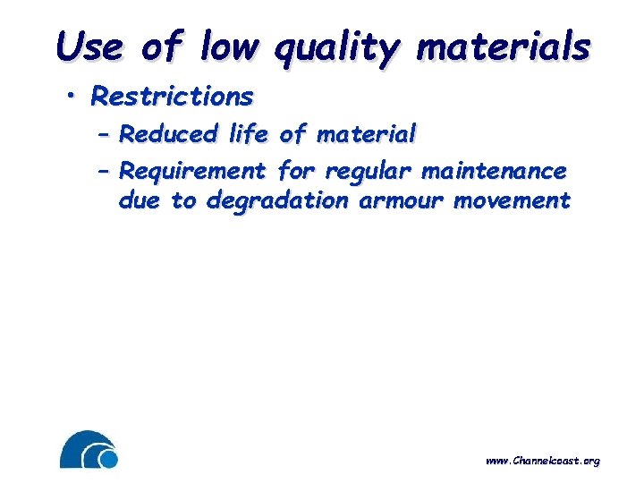Use of low quality materials • Restrictions – Reduced life of material – Requirement