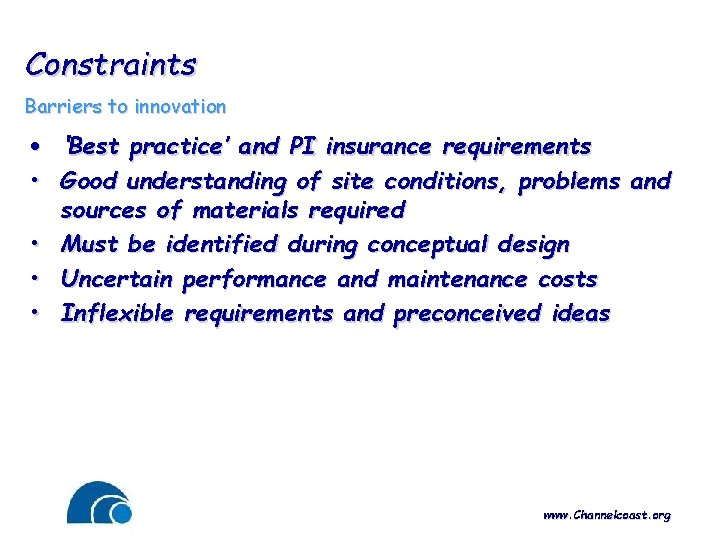Constraints Barriers to innovation • ‘Best practice’ and PI insurance requirements • Good understanding