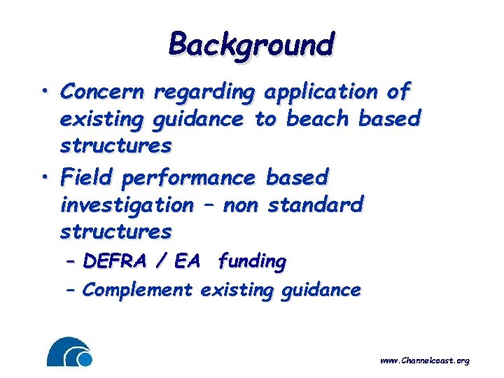 Background • Concern regarding application of existing guidance to beach based structures • Field