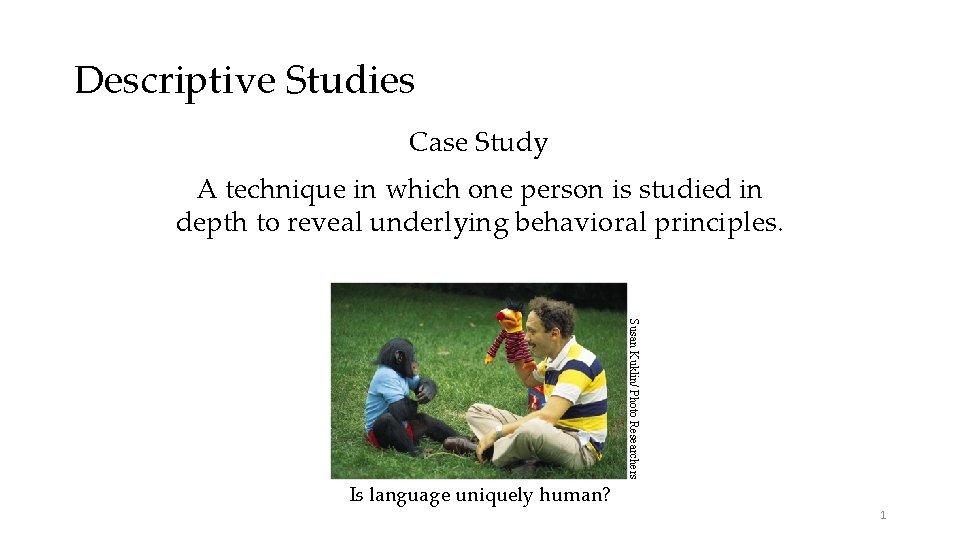 Descriptive Studies Case Study A technique in which