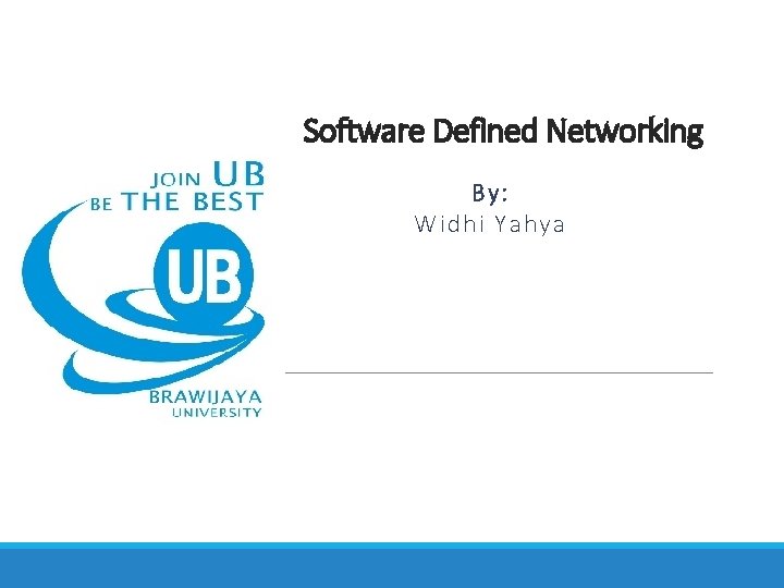 Software Defined Networking By: Widhi Yahya 