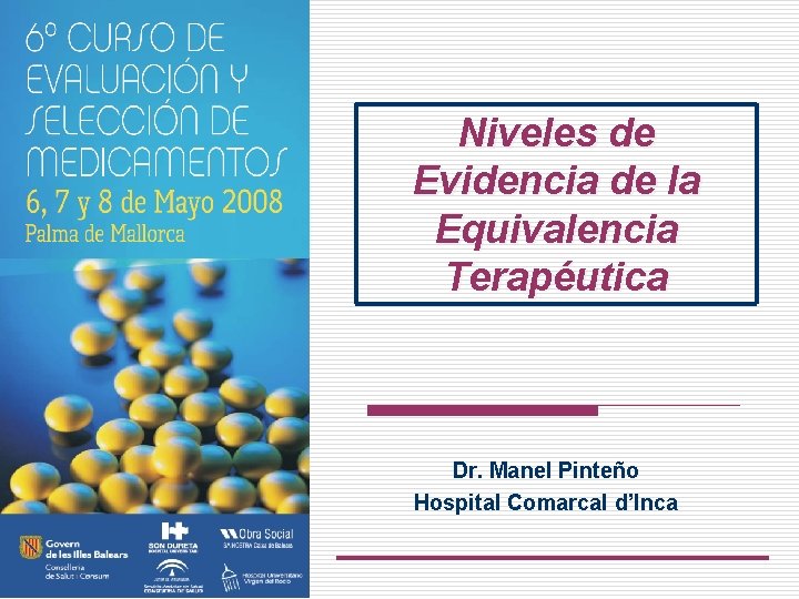 Niveles de Evidencia de la Equivalencia Terapéutica Dr. Manel Pinteño Hospital Comarcal d’Inca 