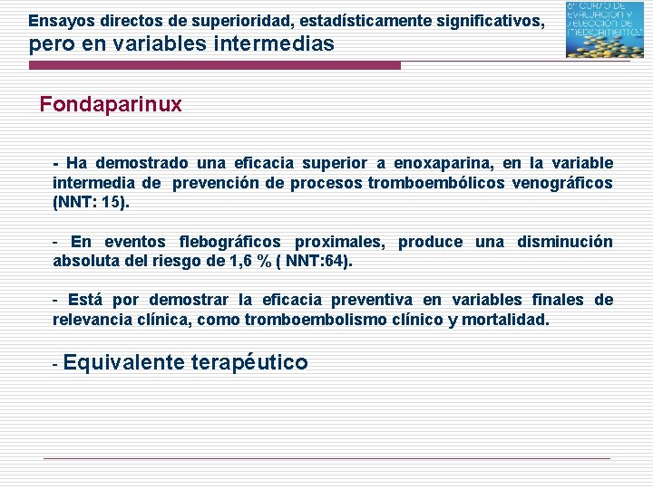 Ensayos directos de superioridad, estadísticamente significativos, pero en variables intermedias Fondaparinux - Ha demostrado