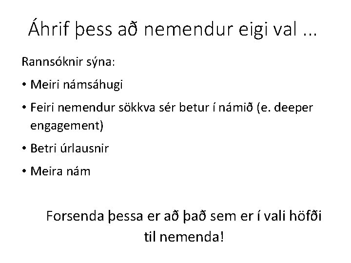 Áhrif þess að nemendur eigi val. . . Rannsóknir sýna: • Meiri námsáhugi •