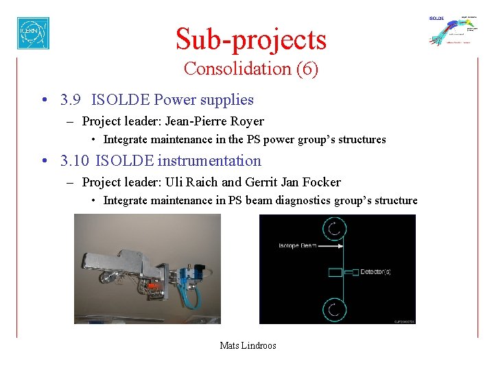 Sub-projects Consolidation (6) • 3. 9 ISOLDE Power supplies – Project leader: Jean-Pierre Royer