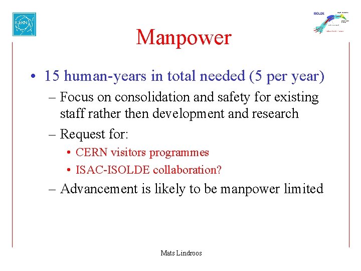 Manpower • 15 human-years in total needed (5 per year) – Focus on consolidation