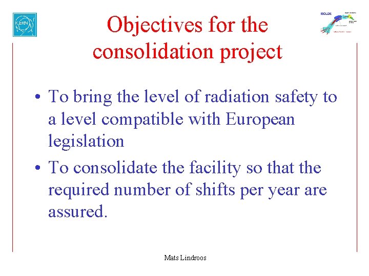 Objectives for the consolidation project • To bring the level of radiation safety to