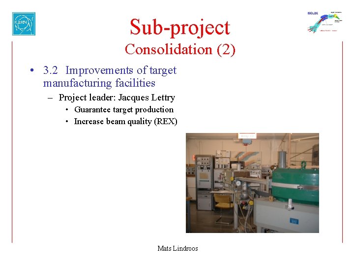 Sub-project Consolidation (2) • 3. 2 Improvements of target manufacturing facilities – Project leader: