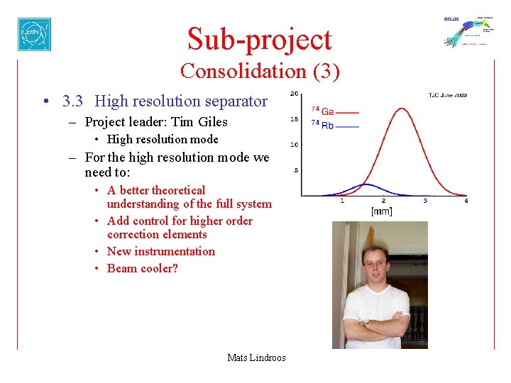 Sub-project Consolidation (3) • 3. 3 High resolution separator – Project leader: Tim Giles