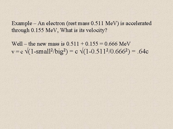 Example – An electron (rest mass 0. 511 Me. V) is accelerated through 0.
