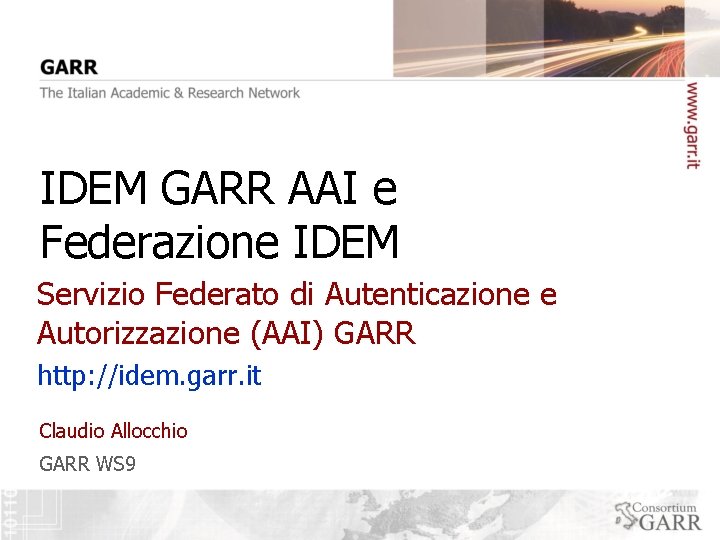 IDEM GARR AAI e Federazione IDEM Servizio Federato di Autenticazione e Autorizzazione (AAI) GARR