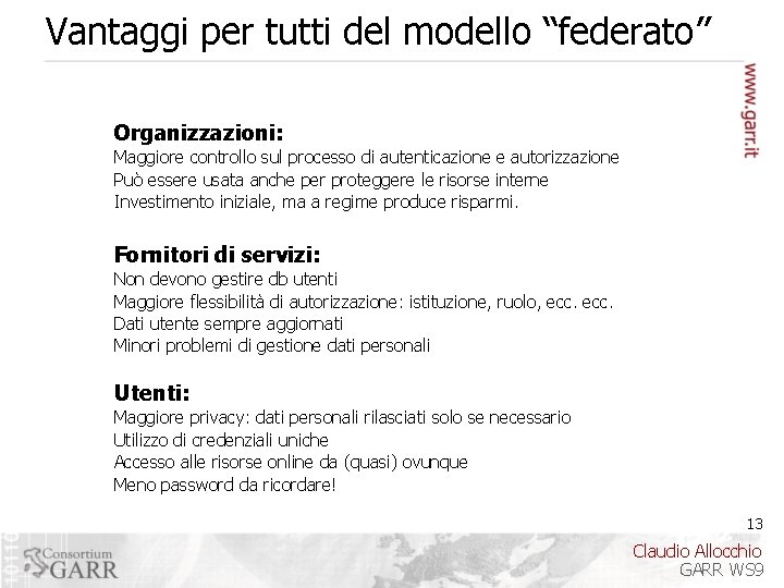 Vantaggi per tutti del modello “federato” Organizzazioni: Maggiore controllo sul processo di autenticazione e