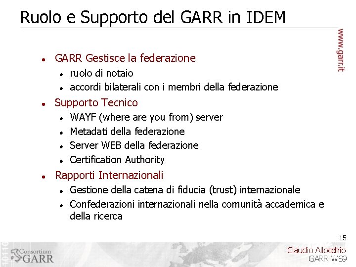 Ruolo e Supporto del GARR in IDEM GARR Gestisce la federazione Supporto Tecnico ruolo