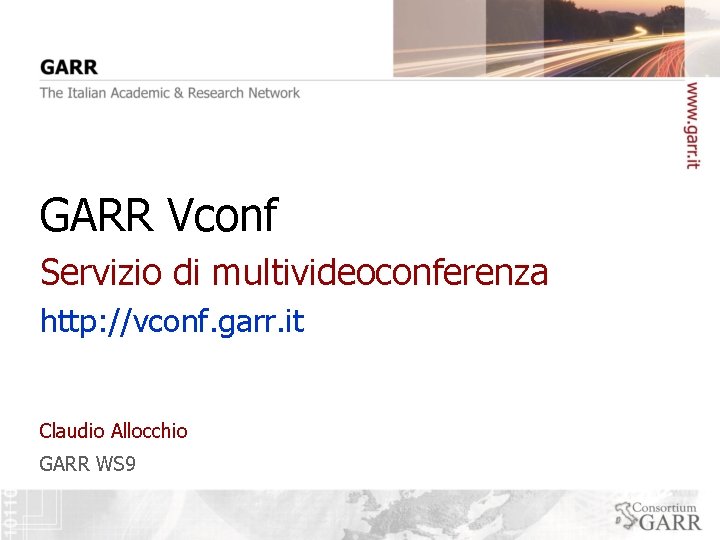 GARR Vconf Servizio di multivideoconferenza http: //vconf. garr. it Claudio Allocchio GARR WS 9