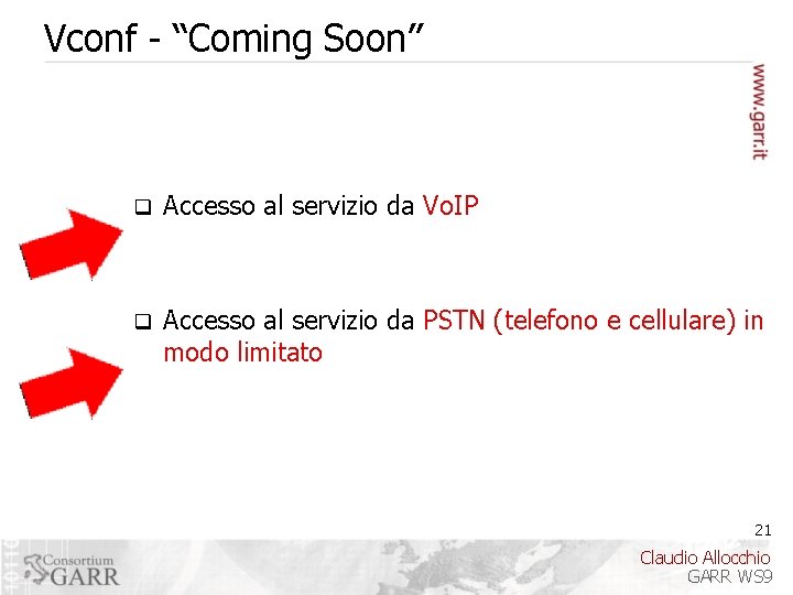 Vconf - “Coming Soon” q Accesso al servizio da Vo. IP q Accesso al