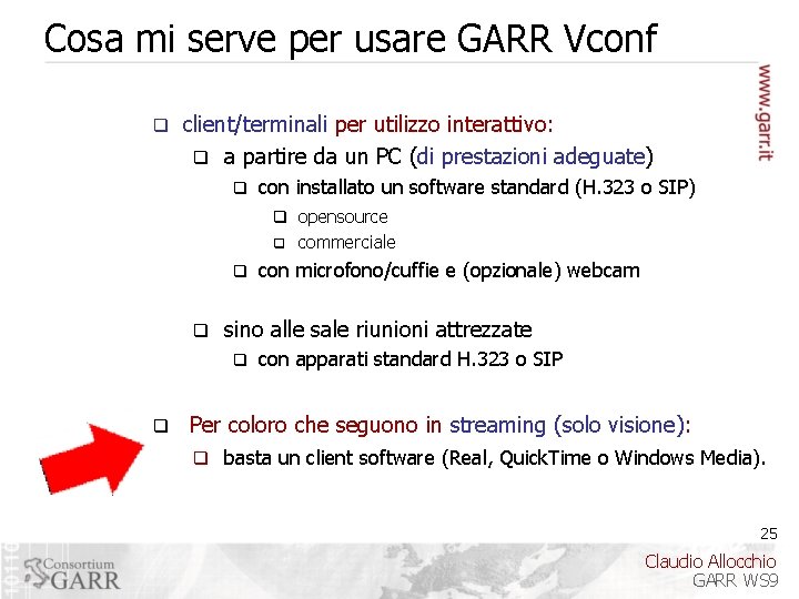 Cosa mi serve per usare GARR Vconf q client/terminali per utilizzo interattivo: q a